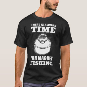 Magnet Fisher Treasure Hunter Magnet Fishing Fishe T-Shirt