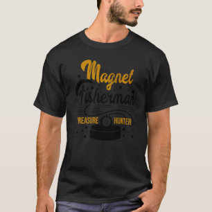 Magnet Fisherman Treasure Hunter Fishing Pike Carp T-Shirt