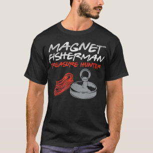 Magnet Fisherman Treasure Hunter Ice Fishing Hobby T-Shirt