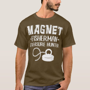 Magnet Fisherman Treasure Hunter Magnet Fishing 23 T-Shirt