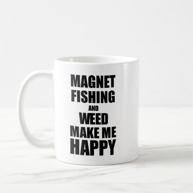 Magnet Fishing And Weed Make Me Happy Funny Gift I Coffee Mug (Left)