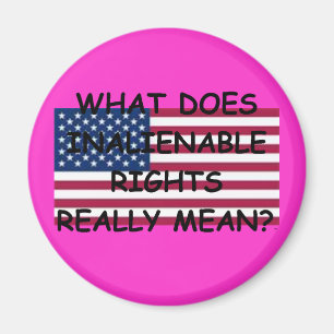Magnet w/ What Does Inalienable Rights Really Mean