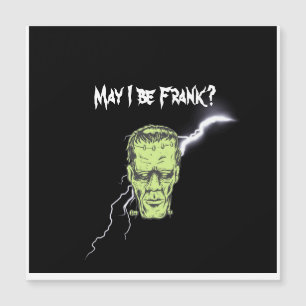 Magnetic Card, May I Be Frank, Frankenstein