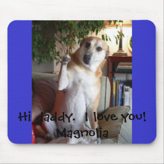 Magnolia, Hi daddy.  I love you!  Magnolia Mouse Mat