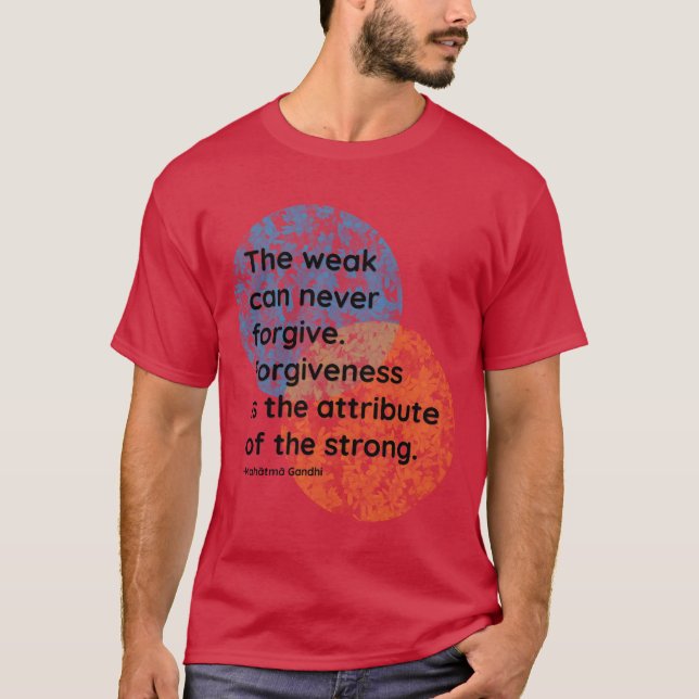 Mahatma Gandhi Forgiveness Quotes friends T-Shirt (Front)