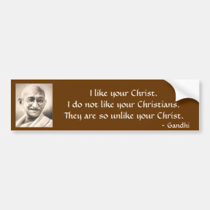 mahatma-gandhi, I like your Christ.I do not lik... Bumper Sticker