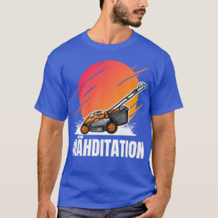mahditation lawn mower grass cutter gardener T-Shirt