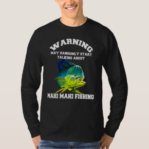 Mahi Mahi Fisherman Warning May Randomly Talking A T-Shirt