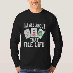 Mahjong All About That Tile Life Chinese Tiles Mah T-Shirt