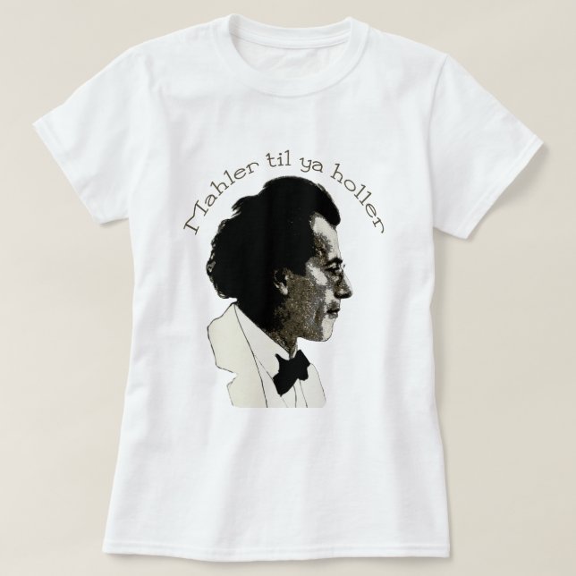 Mahler til ya Holler T-Shirt (Design Front)