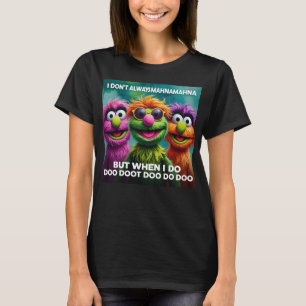 Mahnamahna Stuck in your head Muppet's song design T-Shirt