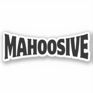 MAHOOSIVE
