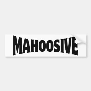 MAHOOSIVE BUMPER STICKER