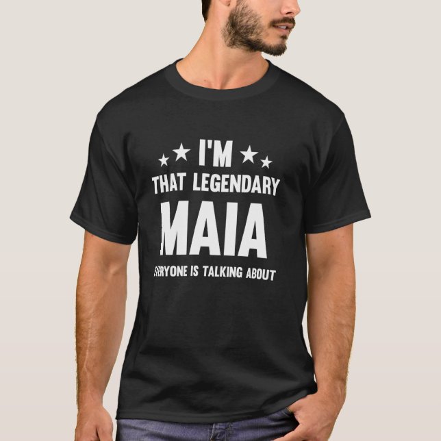Maia Personal First Name I'm That Legendary Funny  T-Shirt (Front)