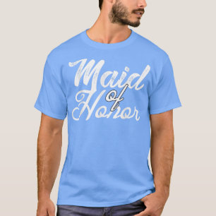 Maid of Honor  Rehearsal Dinner Attendant of Bride T-Shirt