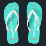Maid of Honour NAME Turquoise Flip Flops<br><div class="desc">Bright turquoise colour with Bridesmaid written in white text. Name and Date of Wedding is pretty coral. Personalise each of your bridesmaids names in arched uppercase letters. Click Customise to increase or decrease name size to fall within safe lines. Pretty beach destination flip flops as part of the wedding party...</div>