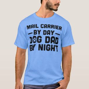 Mail Carrier By Day Dog Dad By Night 1672 T-Shirt