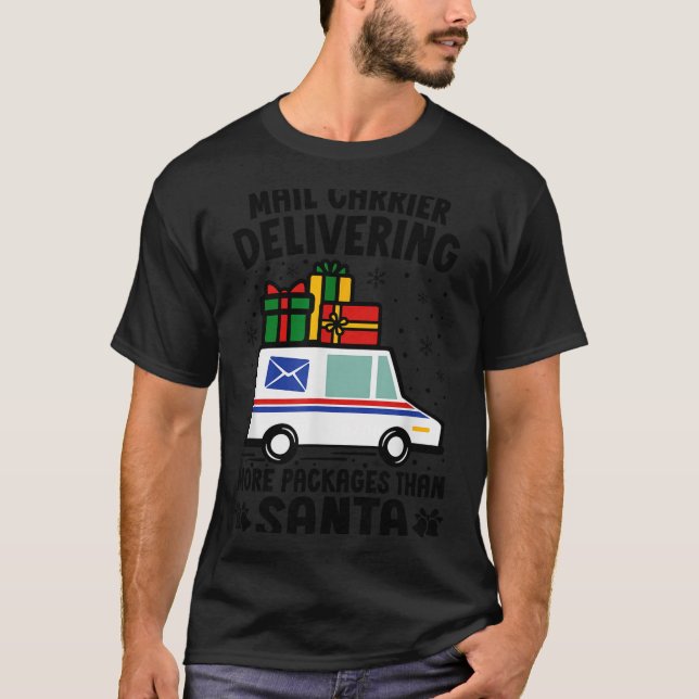 Mail Carrier Delivering More Packages Than Santa C T-Shirt (Front)