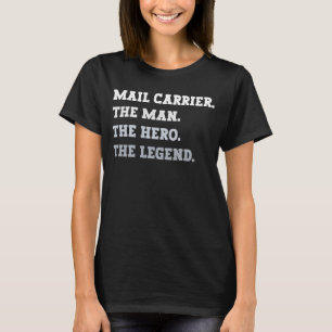 Mail Carrier The Man The Hero The Legend Mail Car T-Shirt