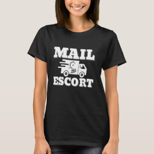 Mail Escort Humor Joke Hilarious about Postman and T-Shirt