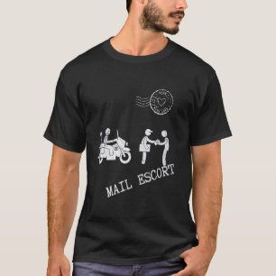 Mail Escort Humour Joke Hilarious about Postman an T-Shirt