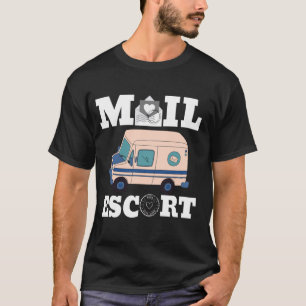 Mail Escort Humour Joke Hilarious about Postman an T-Shirt