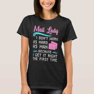 Mail Lady I Don't Work As Hard As Man Deliver Post T-Shirt