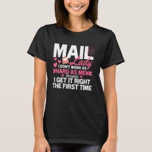 Mail Lady I Don't Work As Hard As Man Mailman Post T-Shirt