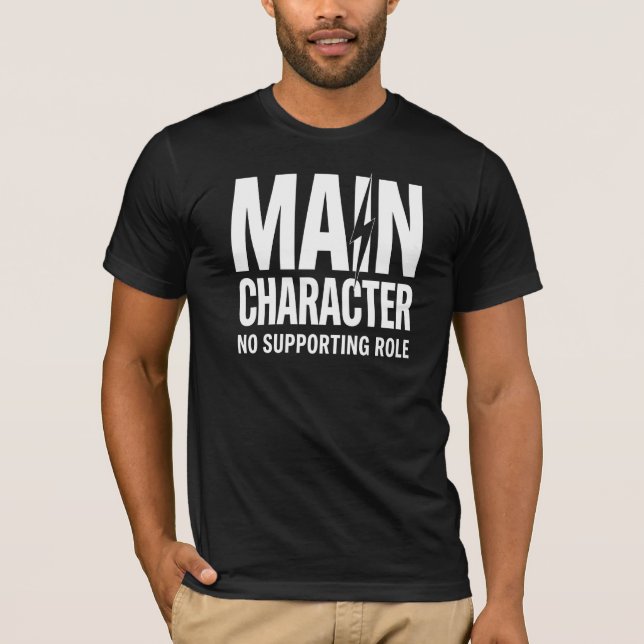 Main Character Energy No Supporting Role  T-Shirt (Front)