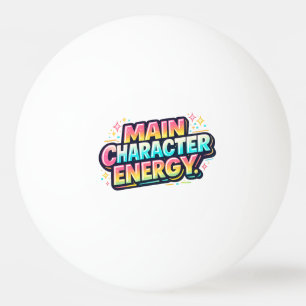 Main Character Energy Ping Pong Ball