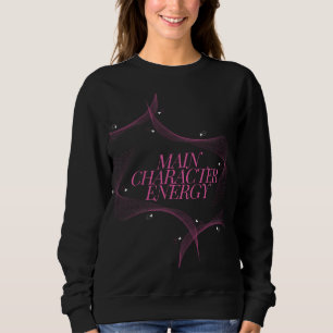Main Character Energy Pink Quote Sweatshirt