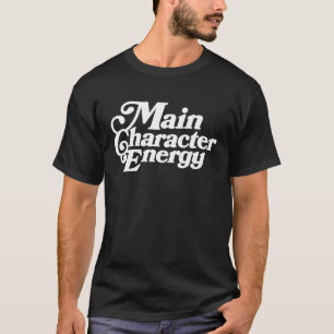 Main Character Energy , Vibes, Positive Affirmatio T-Shirt