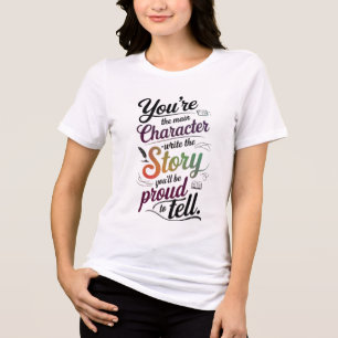 Main Character Motivational Quote T-Shirt Tri-Blend Shirt