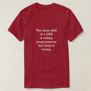 Main Skill of a DBA T-Shirt