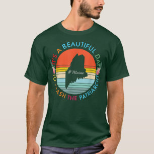 Maine Beautiful Day Smash The Patriarchy Feminist T-Shirt