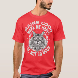 Maine Coon Cats Make Me Happy You Not So Much T-Shirt