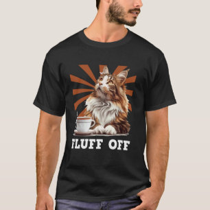 Maine Coon FLUFF OFF Maine Coon Cat Owners Funny T-Shirt