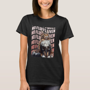 Maine Coon Funny NO FLUFFS GIVEN Cat Owners Maine T-Shirt