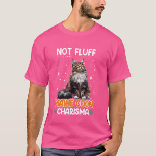 Maine Coon Mum NOT FLUFF MAINE COON CHARISMA Funny T-Shirt