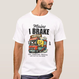 Maine : I brake for lobster trucks T-Shirt