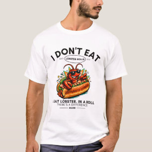 Maine : I don't eat lobster rollers T-Shirt