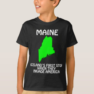 Maine - Iceland's First Stop When They Invade USA T-Shirt