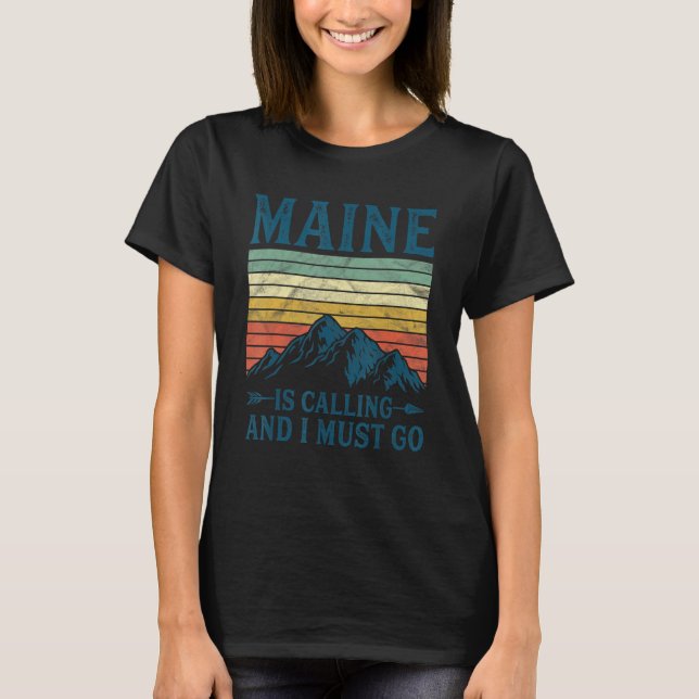 Maine Is Calling And I Must Go 1 T-Shirt (Front)