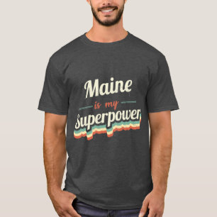 Maine is my Superpower T-Shirt