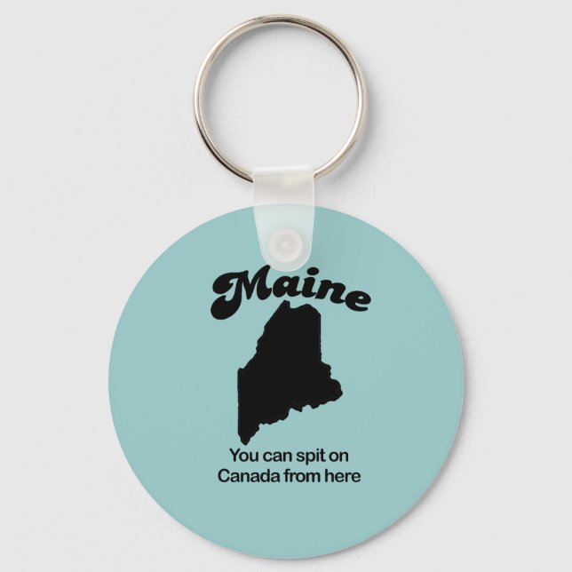 Maine Motto - You can spit on Canada from here Key Ring (Front)