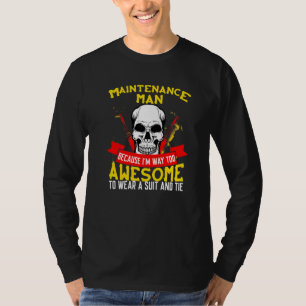 Maintenance Man Because Im Way Too Awesome Skull W T-Shirt