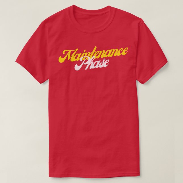 Maintenance Phase T-Shirt (Design Front)