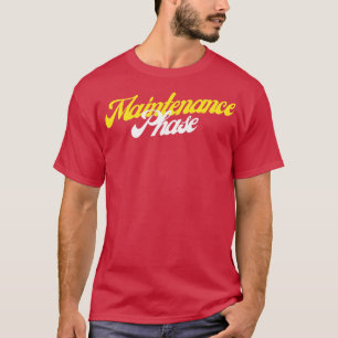 Maintenance Phase T-Shirt