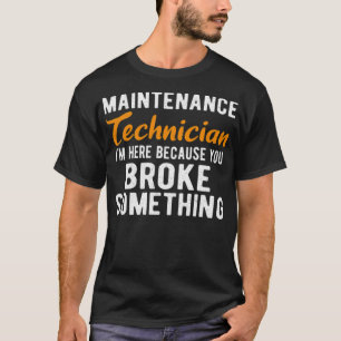 MAINTENANCE TECH Im Here Maintenance funny crossf T-Shirt