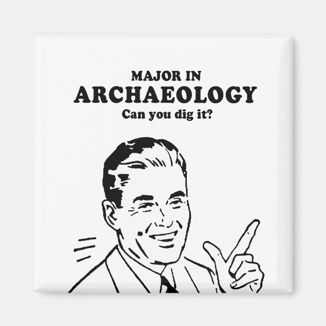 MAJOR IN ARCHAEOLOGY - CAN YOU DIG IT T-shirt Magnet (Front)